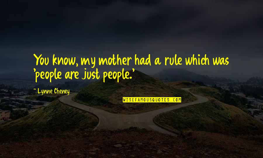 You Are My Mother Quotes By Lynne Cheney: You know, my mother had a rule which
