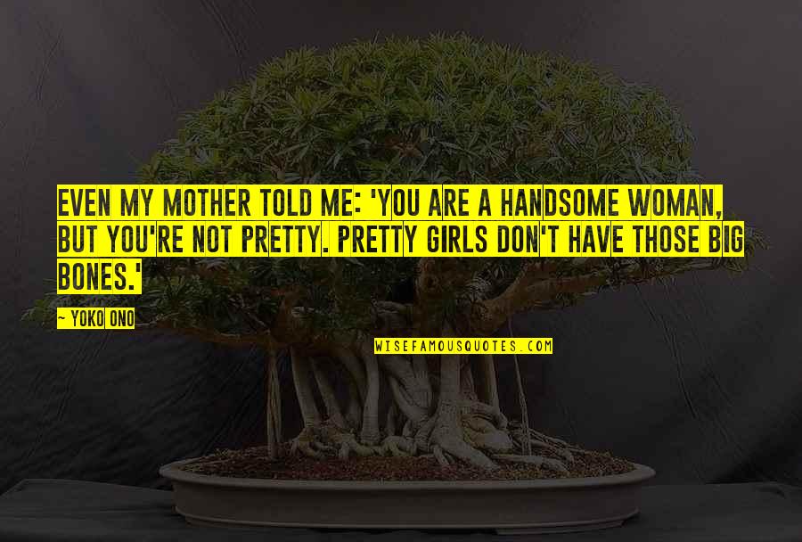 You Are My Mother Quotes By Yoko Ono: Even my mother told me: 'You are a You Are My Mother Quotes By Yoko Ono: Even my mother told me: 'You are a