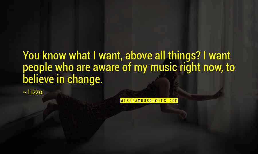 You Are My Music Quotes By Lizzo: You know what I want, above all things?