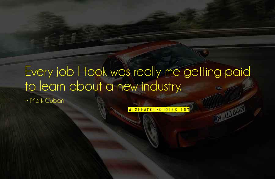 You Are My New Inspiration Quotes By Mark Cuban: Every job I took was really me getting