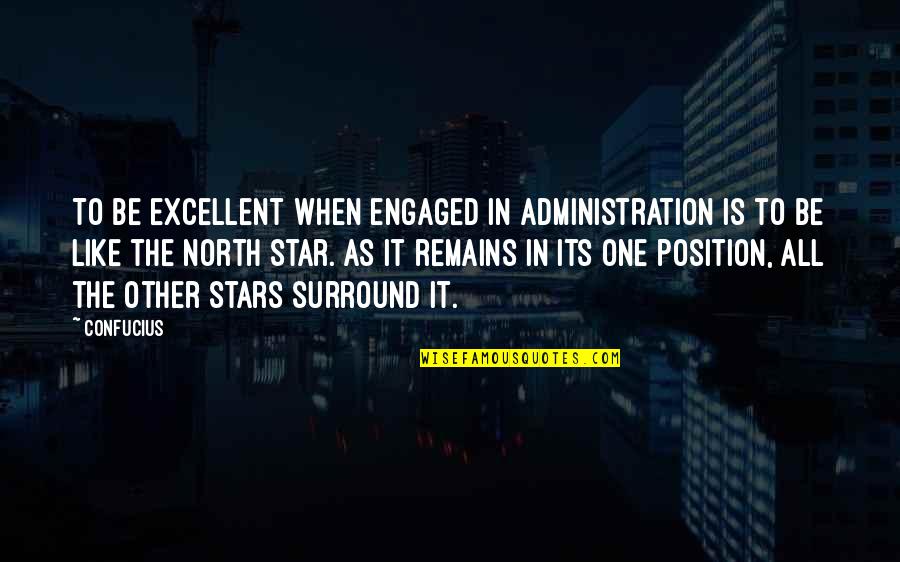 You Are My North Star Quotes By Confucius: To be excellent when engaged in administration is You Are My North Star Quotes By Confucius: To be excellent when engaged in administration is