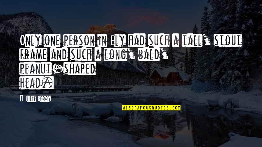 You Are My Only One Quotes By Julie Berry: Only one person in Ely had such a