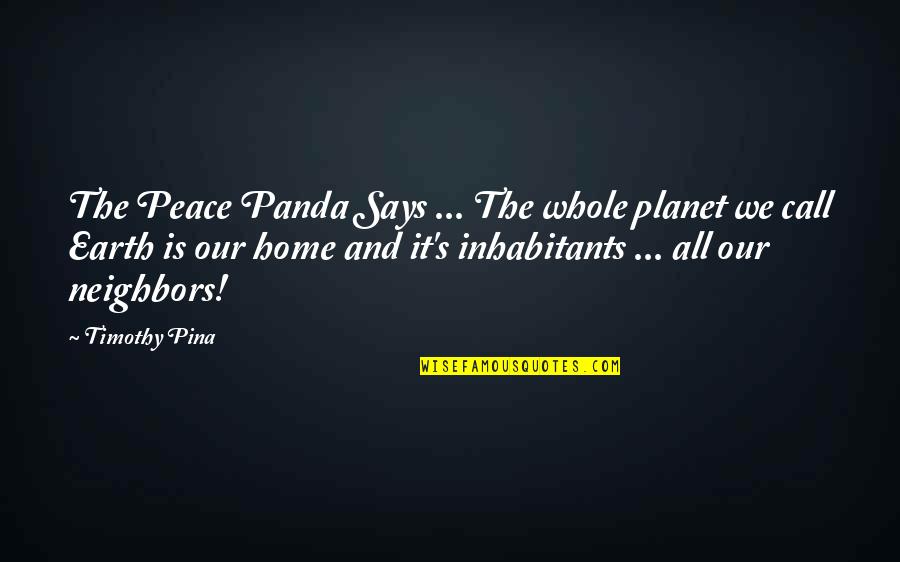 You Are My Panda Quotes By Timothy Pina: The Peace Panda Says ... The whole planet