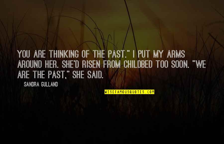 You Are My Past Quotes By Sandra Gulland: You are thinking of the past." I put You Are My Past Quotes By Sandra Gulland: You are thinking of the past." I put