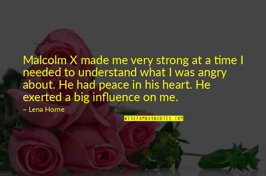 You Are My Peace Quotes By Lena Horne: Malcolm X made me very strong at a