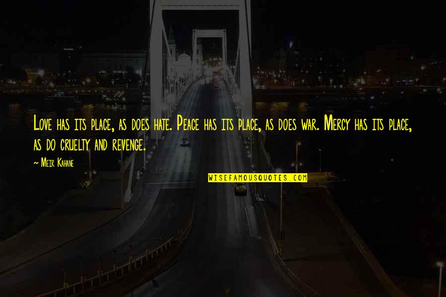 You Are My Peace Quotes By Meir Kahane: Love has its place, as does hate. Peace
