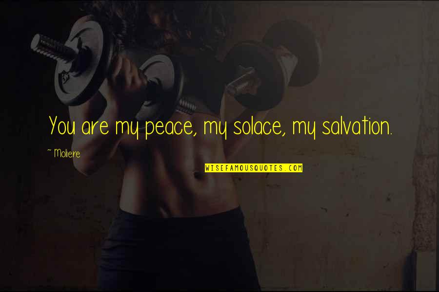 You Are My Peace Quotes By Moliere: You are my peace, my solace, my salvation.