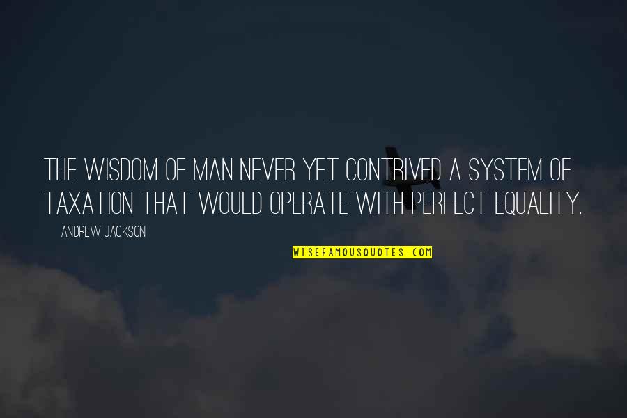You Are My Perfect Man Quotes By Andrew Jackson: The wisdom of man never yet contrived a You Are My Perfect Man Quotes By Andrew Jackson: The wisdom of man never yet contrived a