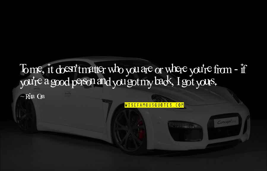 You Are My Person Quotes By Rita Ora: To me, it doesn't matter who you are