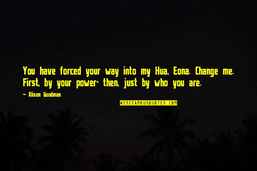 You Are My Power Quotes By Alison Goodman: You have forced your way into my Hua,