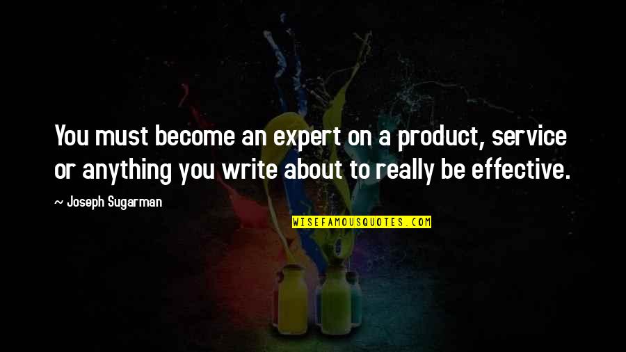 You Are My Precious Angel Quotes By Joseph Sugarman: You must become an expert on a product,
