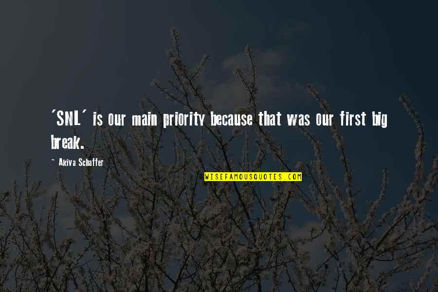 You Are My Priority Quotes By Akiva Schaffer: 'SNL' is our main priority because that was You Are My Priority Quotes By Akiva Schaffer: 'SNL' is our main priority because that was