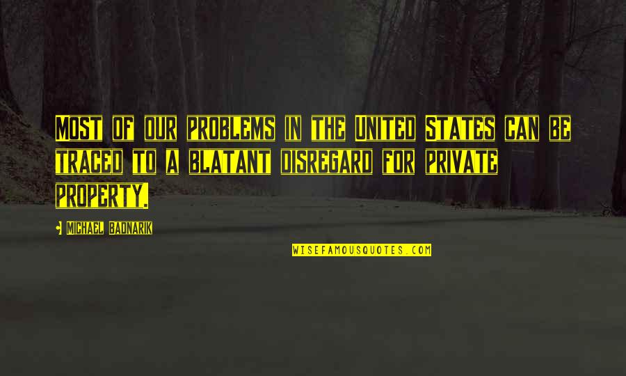You Are My Property Quotes By Michael Badnarik: Most of our problems in the United States
