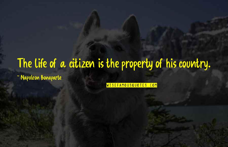 You Are My Property Quotes By Napoleon Bonaparte: The life of a citizen is the property