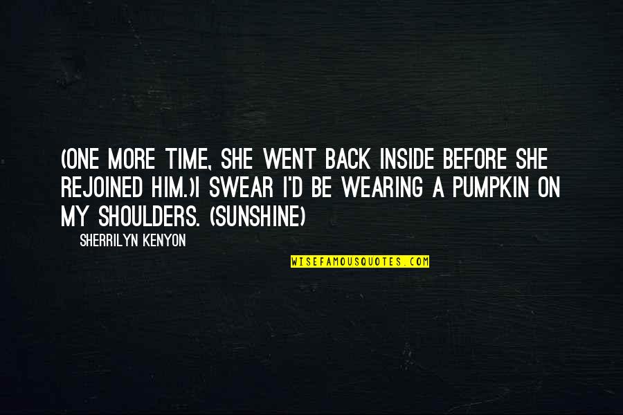 You Are My Pumpkin Quotes By Sherrilyn Kenyon: (One more time, she went back inside before You Are My Pumpkin Quotes By Sherrilyn Kenyon: (One more time, she went back inside before