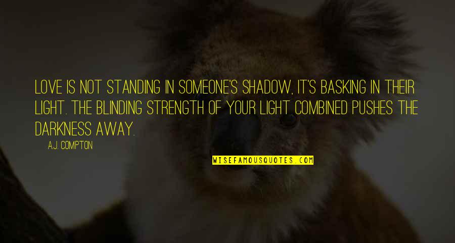 You Are My Shadow Love Quotes By A.J. Compton: Love is not standing in someone's shadow, it's