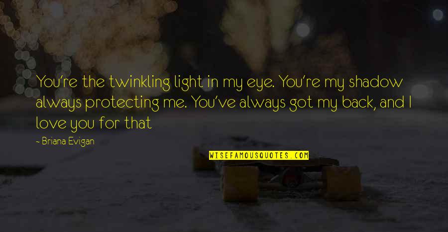 You Are My Shadow Love Quotes By Briana Evigan: You're the twinkling light in my eye. You're