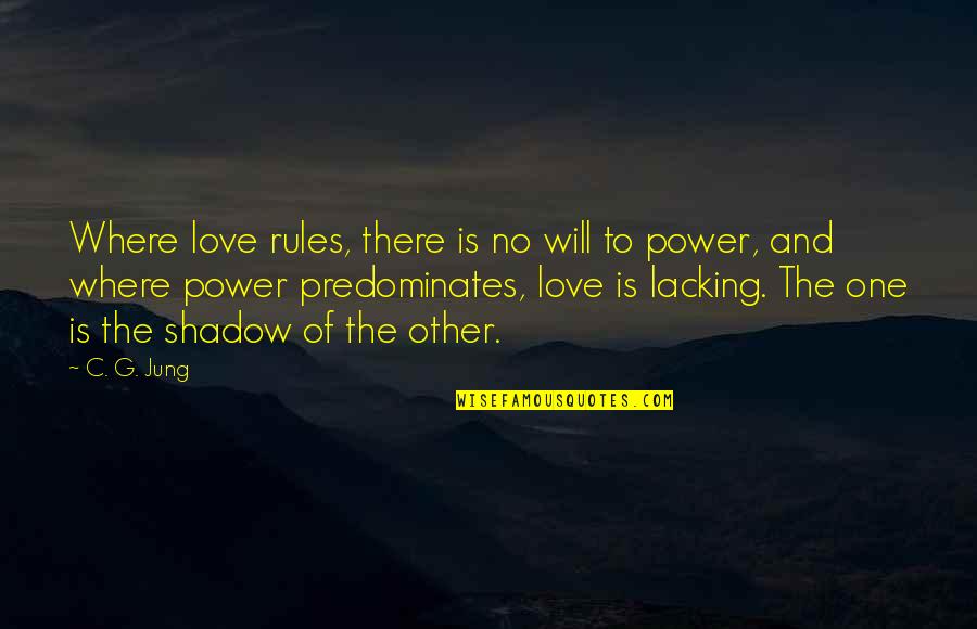 You Are My Shadow Love Quotes By C. G. Jung: Where love rules, there is no will to