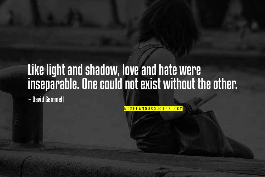 You Are My Shadow Love Quotes By David Gemmell: Like light and shadow, love and hate were