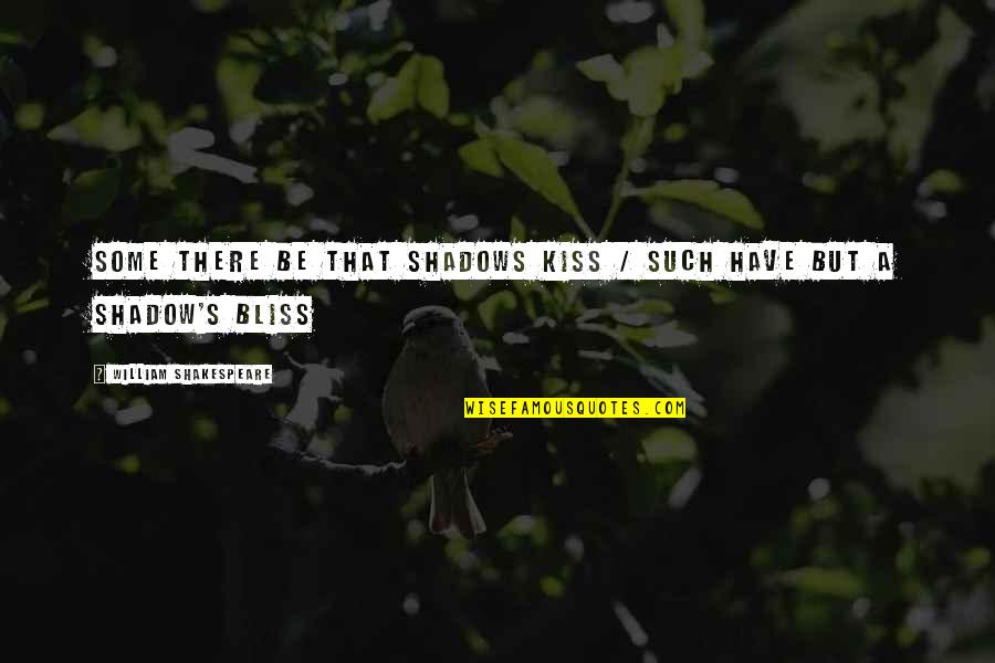 You Are My Shadow Love Quotes By William Shakespeare: Some there be that shadows kiss / Such
