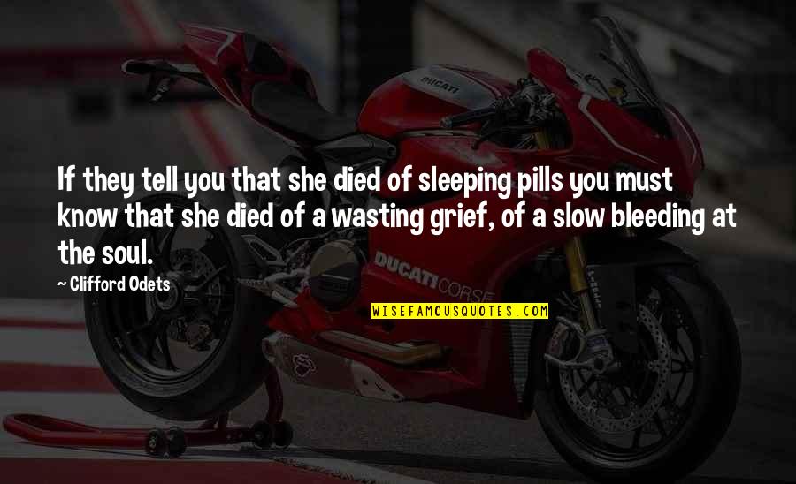 You Are My Sleeping Pills Quotes By Clifford Odets: If they tell you that she died of