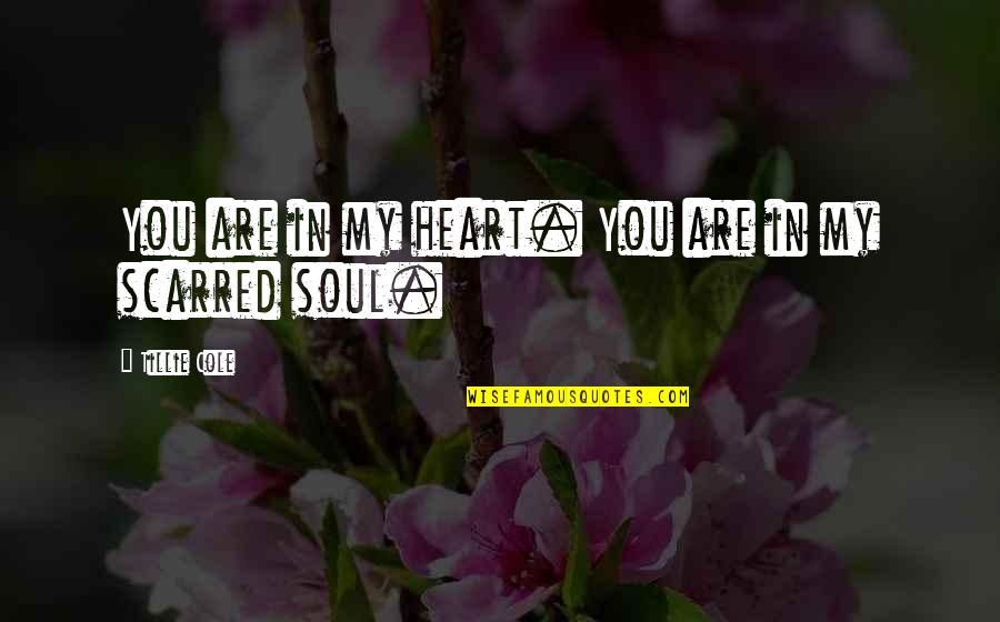 You Are My Soul Quotes By Tillie Cole: You are in my heart. You are in You Are My Soul Quotes By Tillie Cole: You are in my heart. You are in