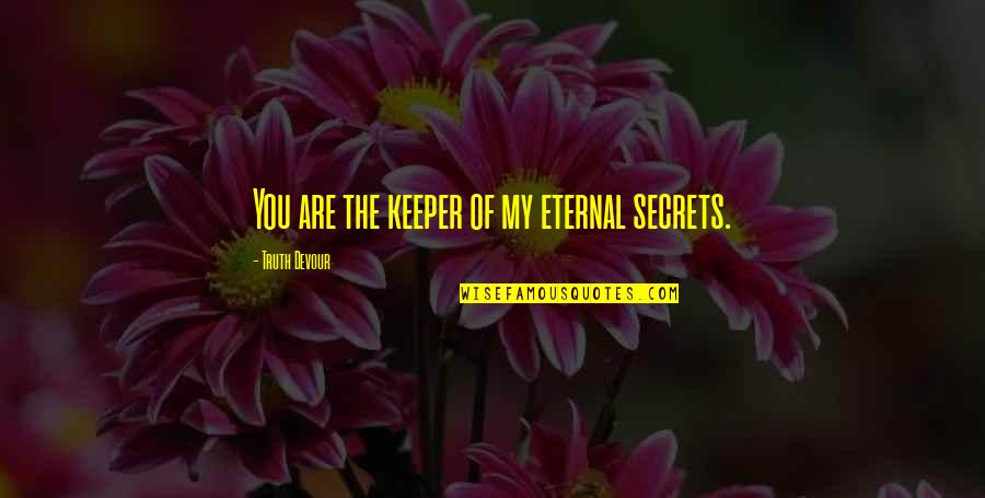 You Are My Soul Quotes By Truth Devour: You are the keeper of my eternal secrets.