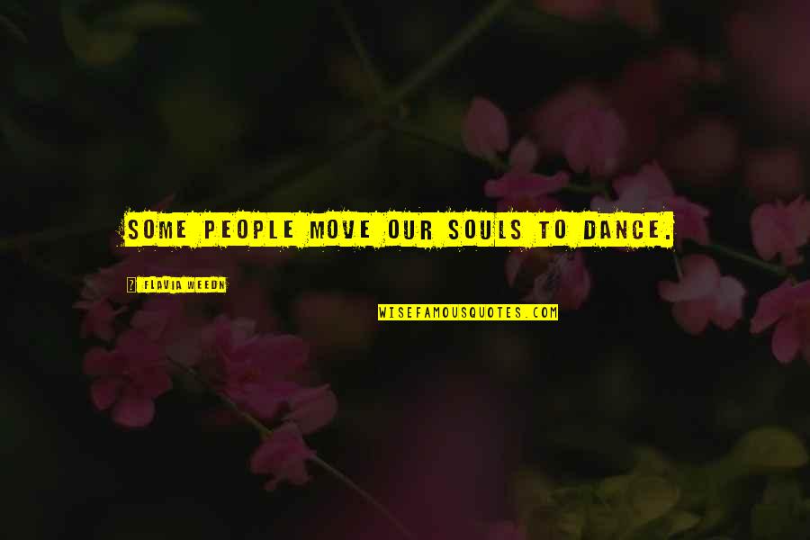 You Are My Soulmate Quotes By Flavia Weedn: Some people move our souls to dance.