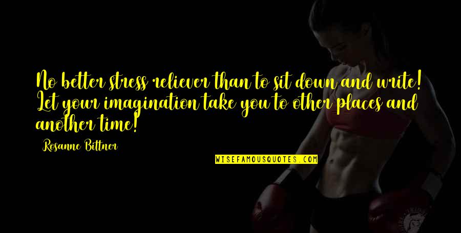 You Are My Stress Reliever Quotes By Rosanne Bittner: No better stress reliever than to sit down