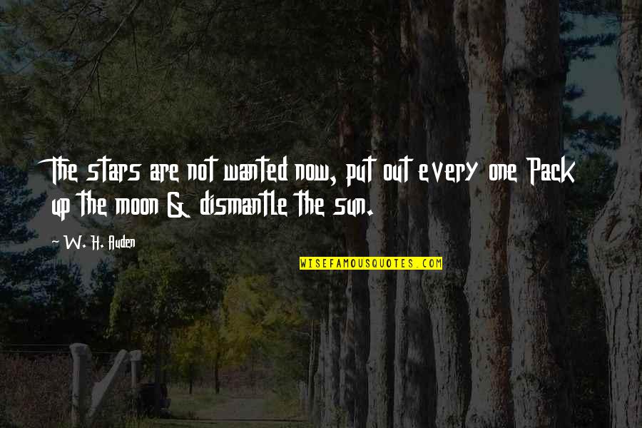 You Are My Sun Moon And Stars Quotes By W. H. Auden: The stars are not wanted now, put out