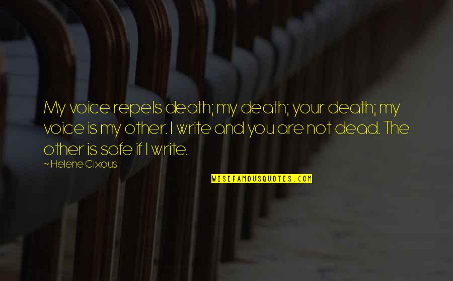 You Are My Voice Quotes By Helene Cixous: My voice repels death; my death; your death;