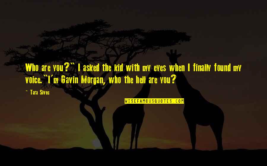 You Are My Voice Quotes By Tara Sivec: Who are you?" I asked the kid with