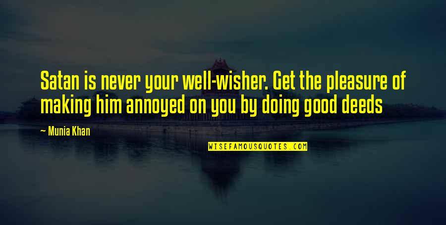 You Are My Well Wisher Quotes By Munia Khan: Satan is never your well-wisher. Get the pleasure