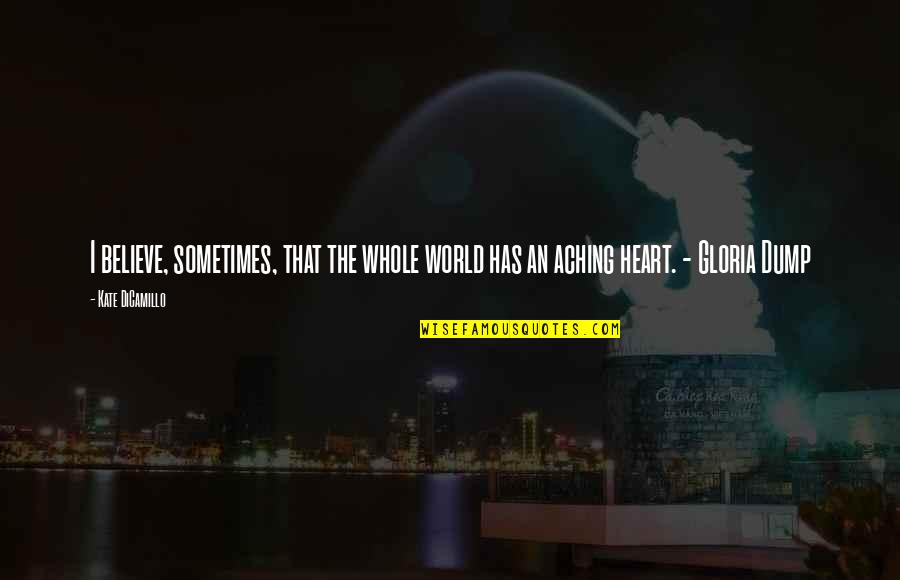 You Are My Whole Heart Quotes By Kate DiCamillo: I believe, sometimes, that the whole world has