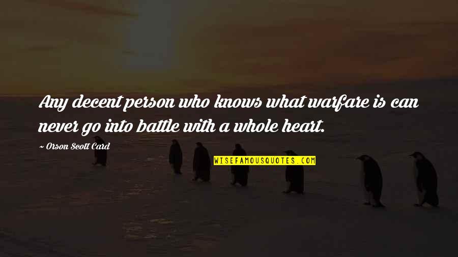 You Are My Whole Heart Quotes By Orson Scott Card: Any decent person who knows what warfare is You Are My Whole Heart Quotes By Orson Scott Card: Any decent person who knows what warfare is