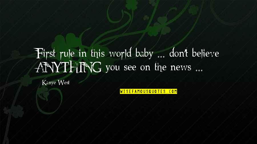 You Are My World Baby Quotes By Kanye West: First rule in this world baby ... don't