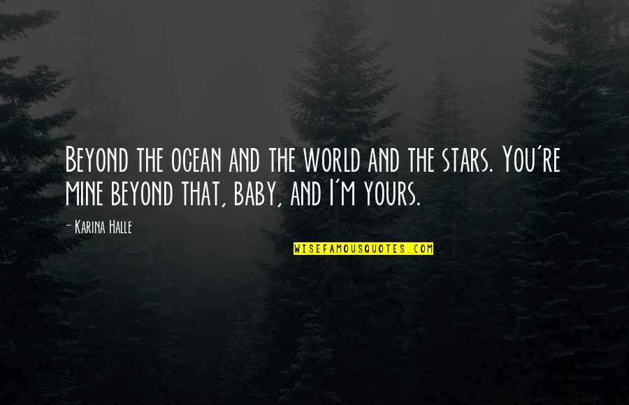 You Are My World Baby Quotes By Karina Halle: Beyond the ocean and the world and the