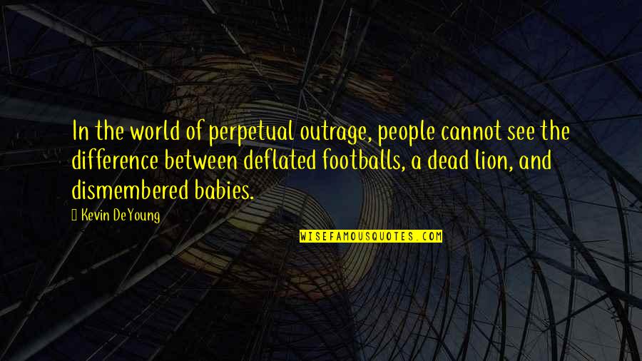 You Are My World Baby Quotes By Kevin DeYoung: In the world of perpetual outrage, people cannot