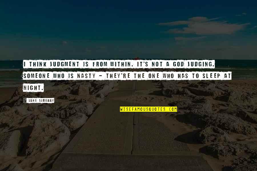 You Are Nasty Quotes By Jane Siberry: I think judgment is from within. It's not You Are Nasty Quotes By Jane Siberry: I think judgment is from within. It's not