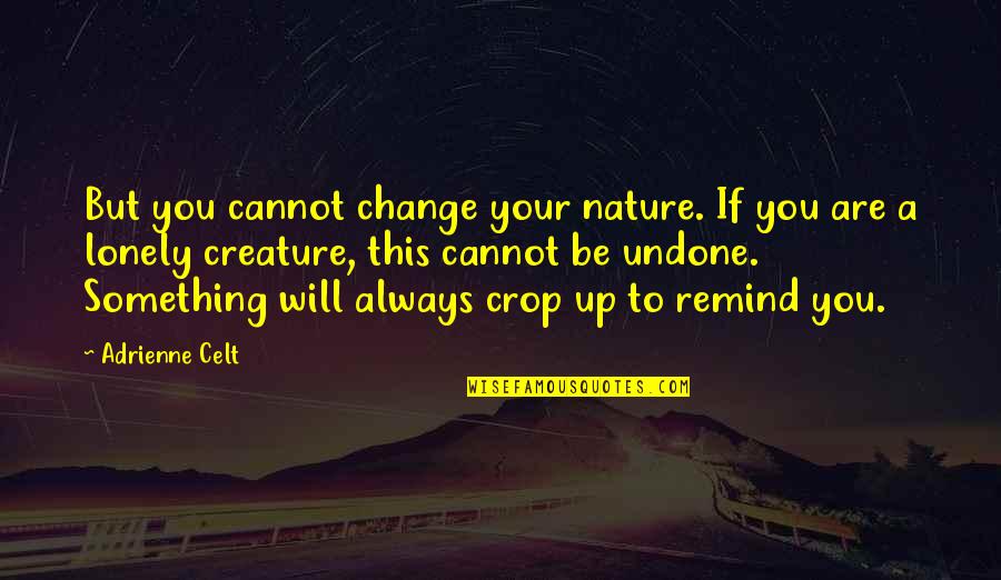You Are Nature Quotes By Adrienne Celt: But you cannot change your nature. If you