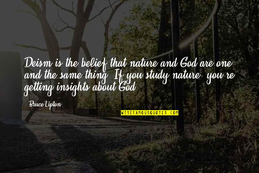 You Are Nature Quotes By Bruce Lipton: Deism is the belief that nature and God