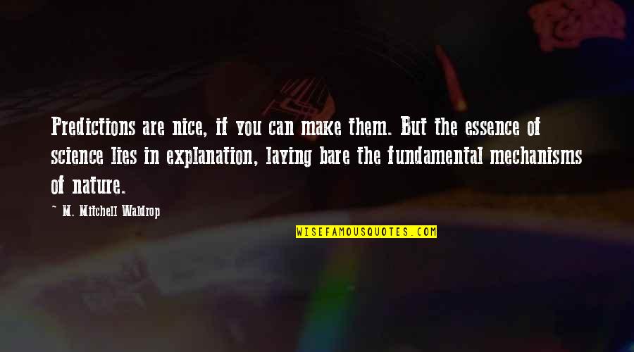 You Are Nature Quotes By M. Mitchell Waldrop: Predictions are nice, if you can make them.