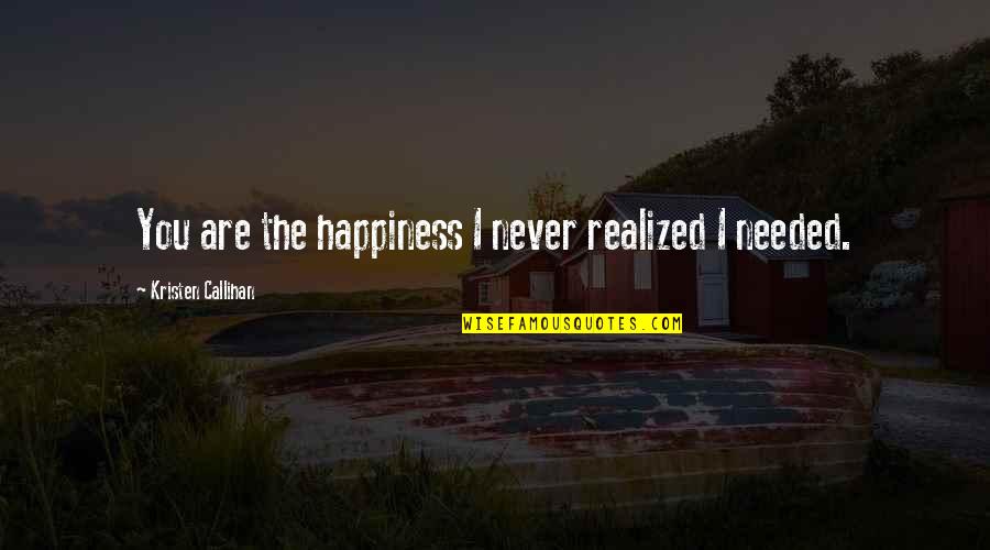 You Are Needed Quotes By Kristen Callihan: You are the happiness I never realized I