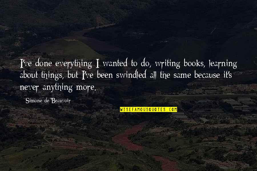 You Are Never Done Learning Quotes By Simone De Beauvoir: I've done everything I wanted to do, writing