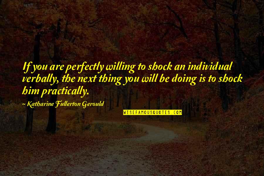 You Are Next Quotes By Katharine Fullerton Gerould: If you are perfectly willing to shock an