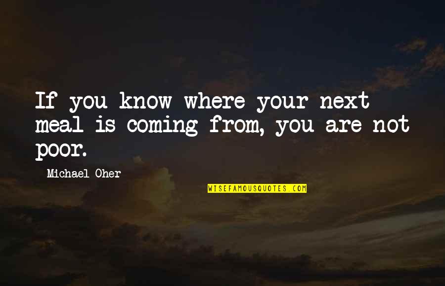 You Are Next Quotes By Michael Oher: If you know where your next meal is