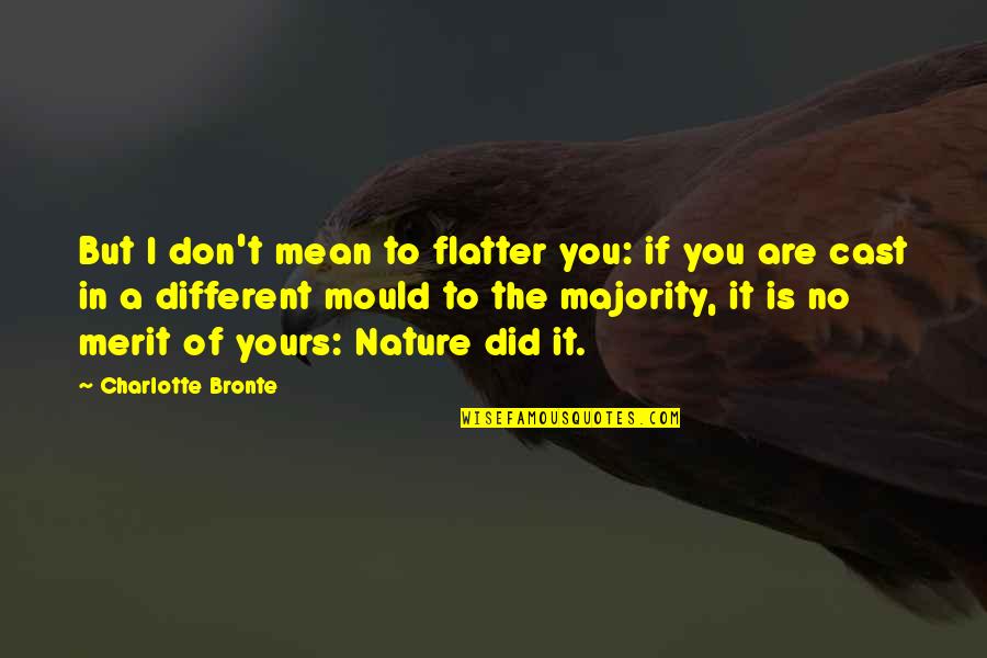 You Are No Different Quotes By Charlotte Bronte: But I don't mean to flatter you: if