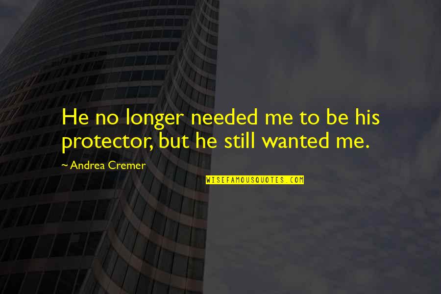 You Are No Longer Needed Quotes By Andrea Cremer: He no longer needed me to be his