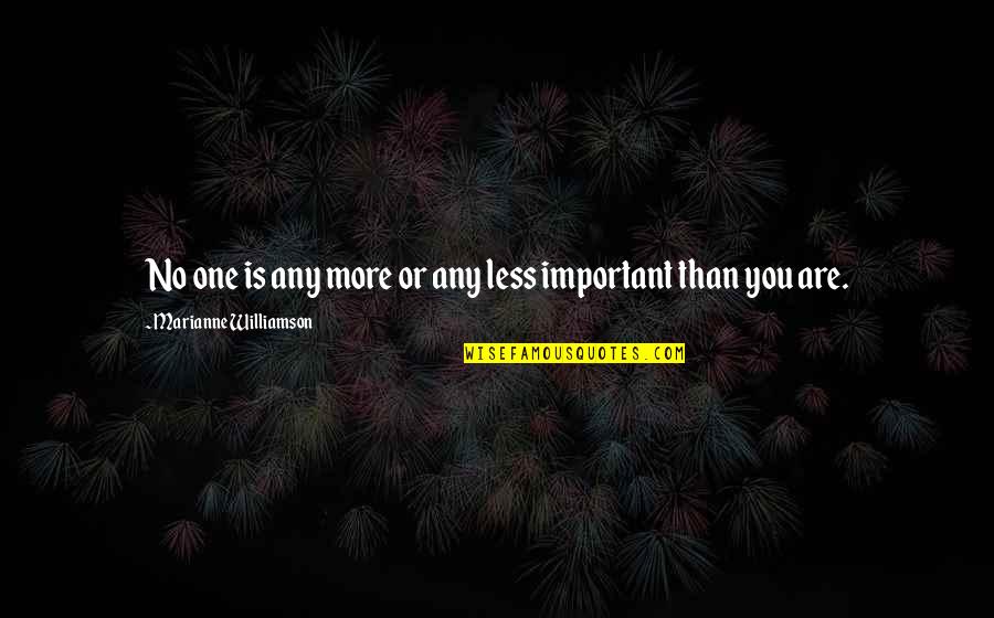 You Are No More Important Quotes By Marianne Williamson: No one is any more or any less