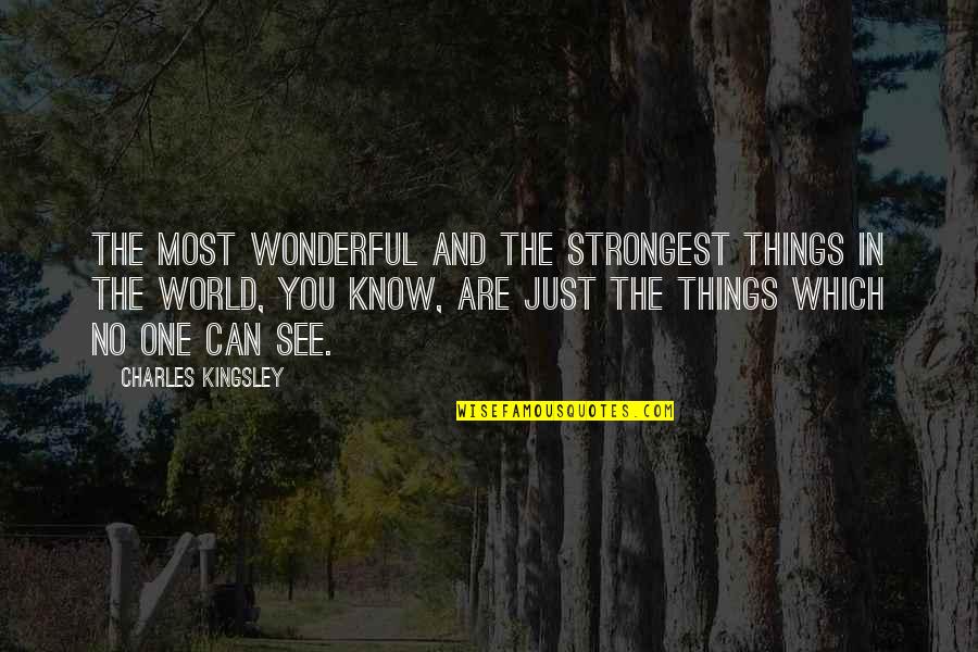 You Are No One Quotes By Charles Kingsley: The most wonderful and the strongest things in